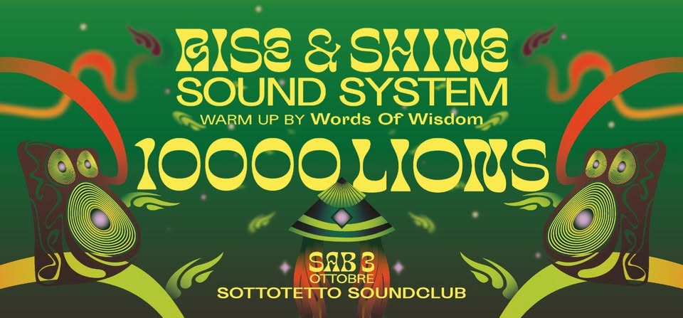 Evento 10.000 Lions In – Rise & Shine Sound System – Wow – Sottotetto Soundclub Locandina 10.000 Lions In – Rise & Shine Sound System – Wow – Sottotetto Soundclub - sabato 3 ottobre ore 23:00 - 01:00