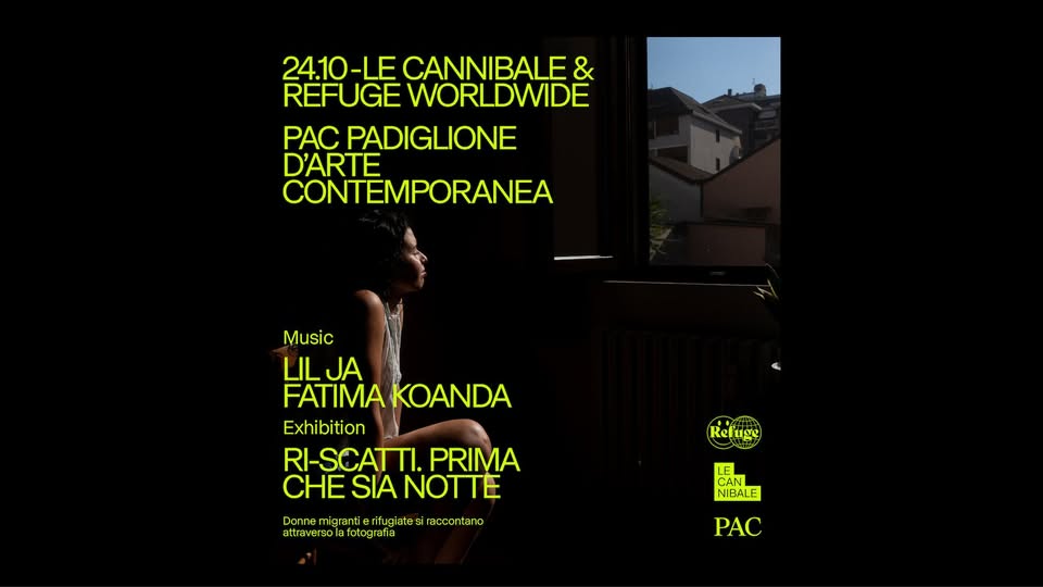 Evento Le Cannibale al Padiglione d’Arte Contemporanea – Refuge Worldwide, Lil Ja, Fatima Koanda Locandina Le Cannibale al Padiglione d’Arte Contemporanea – Refuge Worldwide, Lil Ja, Fatima Koanda - sabato 24 ottobre ore 22:00 - 03:00